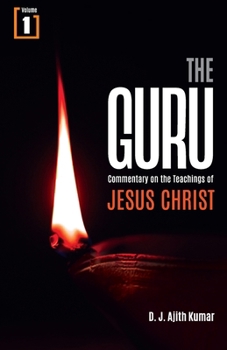 The Guru: Commentary on the Teachings of Jesus Christ - Vol 1