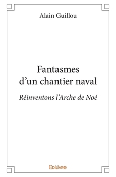 Paperback Fantasmes d'un chantier naval: Réinventons l'Arche de Noé [French] Book
