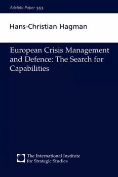 European Crisis Management and Defence -- The Search for Capabilities (Adelphi Papers, 353)