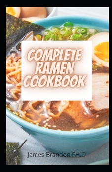 Paperback Complete Ramen CookBook: Simple Recipes to Cook Ramen at Home for The Beginners, Pros and More from the Streets and Kitchens of Tokyo and Beyon Book