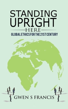 Paperback Standing Upright Here: Global Ethics for the 21st Century Book