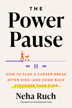 Hardcover The Power Pause: How to Plan a Career Break After Kids--And Come Back Stronger Than Ever Book