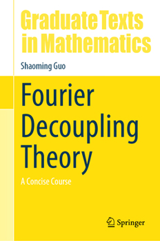 Hardcover Fourier Decoupling Theory: A Concise Course Book