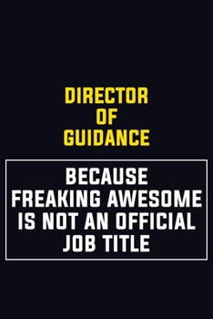 Paperback Director of Guidance Because Freaking Awesome Is Not An Official Job Title: Motivational Career Pride Quote 6x9 Blank Lined Job Inspirational Notebook Book