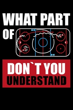 What Part of This Don't You Understand: Hockey Fan Lined Notebook Journal Diary 6x9