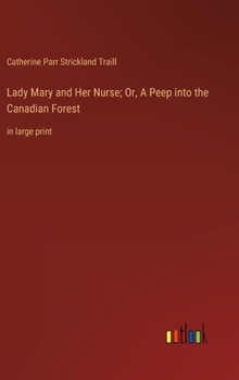 Hardcover Lady Mary and Her Nurse; Or, A Peep into the Canadian Forest: in large print Book