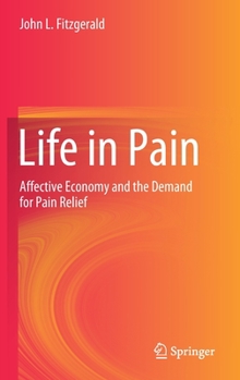 Hardcover Life in Pain: Affective Economy and the Demand for Pain Relief Book