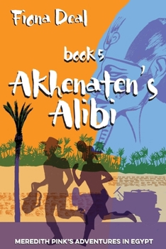 Akhenaten's Alibi - Book #5 of the Meredith Pink's Adventures in Egypt