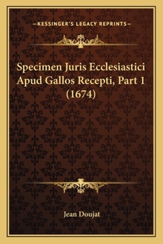 Paperback Specimen Juris Ecclesiastici Apud Gallos Recepti, Part 1 (1674) [Latin] Book