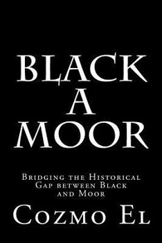 Paperback Black A Moor: Bridging the Gap between Black and Moor Book