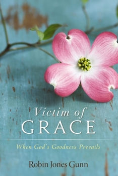 Victim of Grace: When God’s Goodness Prevails