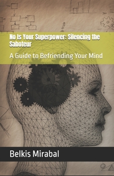 Paperback No Is Your Superpower: Silencing the Saboteur: A Guide to Befriending Your Mind Book