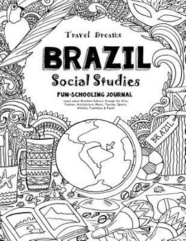 Paperback Travel Dreams Brazil - Social Studies Fun-Schooling Journal: Learn about Brazilian Culture Through the Arts, Fashion, Architecture, Music, Tourism, Sp Book