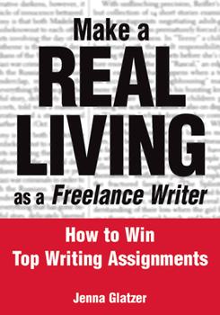 Paperback Make a Real Living as a Freelance Writer: How to Win Top Writing Assignments Book