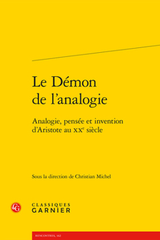Paperback Le Demon de l'Analogie: Analogie, Pensee Et Invention d'Aristote Au Xxe Siecle [French] Book