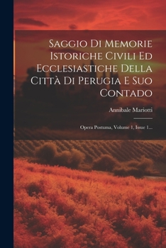 Paperback Saggio Di Memorie Istoriche Civili Ed Ecclesiastiche Della Città Di Perugia E Suo Contado: Opera Postuma, Volume 1, Issue 1... [Italian] Book