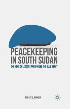 Paperback Peacekeeping in South Sudan: One Year of Lessons from Under the Blue Beret Book