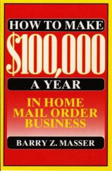 Paperback How to Make $100,000 a Year in Home Mail Order Business Book