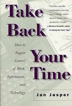Paperback Take Back Your Time: How to Regain Control of Work, Information, and Technology Book