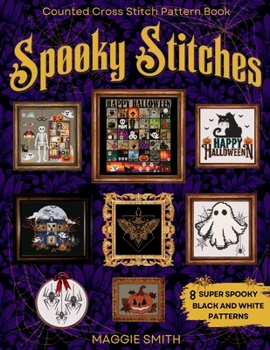 Paperback Spooky Stitches Black and White Counted Cross Stitch Patterns: 8 Creepy Needlepoint Charts to Haunt your Halloween Book