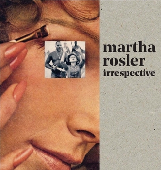 Hardcover Martha Rosler: Irrespective Book