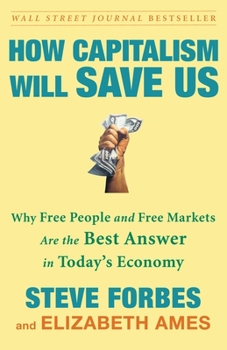 Paperback How Capitalism Will Save Us: Why Free People and Free Markets Are the Best Answer in Today's Economy Book