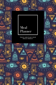 Meal Planner: Track And Plan Your Meals Weekly, Trendy African Maya With Doodle Hand Drawn Ancient Objects : 52 Week Food Planner, Meal Prep And ... for 52 weeks, 6x9, Soft Cover, Matte Finish