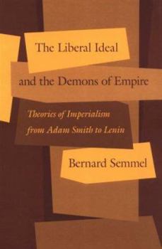 Hardcover The Liberal Ideal and the Demons of Empire: Theories of Imperialism from Adam Smith to Lenin Book