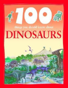 100 Things You Should Know About Dinosaurs - Book  of the 100 Facts You Should Know