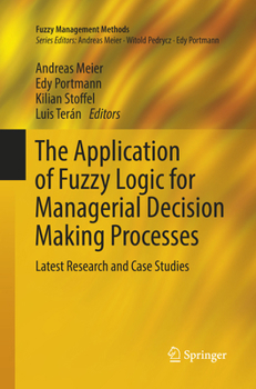 The Application of Fuzzy Logic for Managerial Decision Making Processes: Latest Research and Case Studies