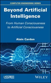 Hardcover Beyond Artificial Intelligence: From Human Consciousness to Artificial Consciousness Book