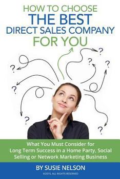 Paperback How to Choose the Best Direct Sales Company for You: What You Must Consider for Long Term Success in a Home Party, Social Selling, or Network Marketin Book