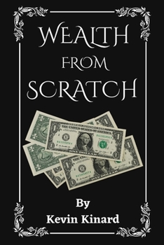 Paperback Wealth from Scratch: A Guide on how to Get Rich Without Family Wealth Book