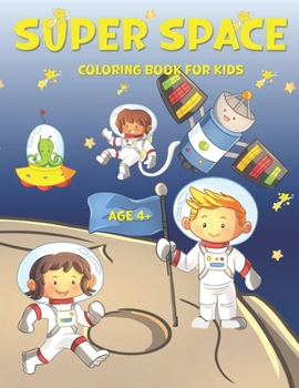 Paperback SUPER SPACE Coloring Book For Kids: Age 4+, 36 coloring pages, different machines planets and kids austronauts. Book