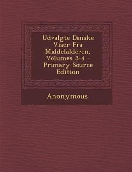 Paperback Udvalgte Danske Viser Fra Middelalderen, Volumes 3-4 - Primary Source Edition [Danish] Book