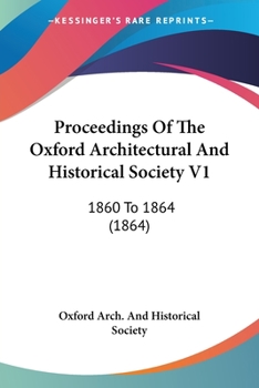 Proceedings Of The Oxford Architectural And Historical Society V1: 1860 To 1864