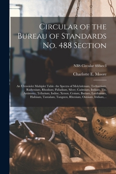 Paperback Circular of the Bureau of Standards No. 488 Section: an Ultraviolet Multiplet Table- the Spectra of Molybdenum, Technetium, Ruthenium, Rhodium, Pallad Book