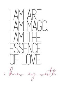 Paperback I Am Art. I Am Magic. I Am The Essence of Love. i know my worth: Self-Affirming Quote Notebook Book