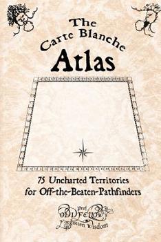 Paperback The Carte Blanche Atlas: 75 Uncharted Territories for Off-the-Beaten-Pathfinders Book