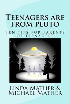 Paperback Teenagers are from pluto: Ten tips for parents of teenagers Book