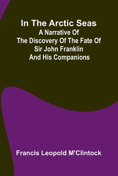 Paperback In The Arctic Seas; A Narrative Of The Discovery Of The Fate Of Sir John Franklin And His Companions Book