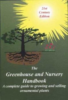 Hardcover The Greenhouse and Nursery Handbook: A Complete Guide to Growing and Selling Ornamental Container Plants Book