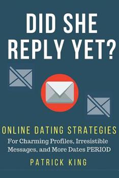 Paperback Did She Reply Yet? Online Dating Strategies for: Charming Profiles, Irresistibl Book
