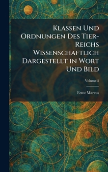 Klassen Und Ordnungen Des Tier-Reichs Wissenschaftlich Dargestellt in Wort Und Bild (German Edition)