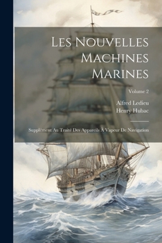 Paperback Les Nouvelles Machines Marines: Supplément Au Traité Des Appareils À Vapeur De Navigation; Volume 2 [French] Book