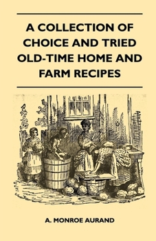 Paperback A Collection of Choice and Tried Old-Time Home and Farm Recipes Book