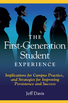 Paperback The First Generation Student Experience: Implications for Campus Practice, and Strategies for Improving Persistence and Success Book