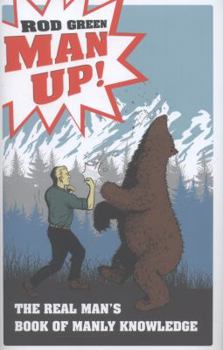 Hardcover Man Up!: The Real Man's Book of Manly Knowledge Book