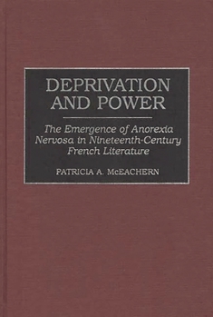 Hardcover Deprivation and Power: The Emergence of Anorexia Nervosa in Nineteenth-Century French Literature Book