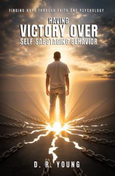 Hardcover Having Victory Over Self- Sabotaging Behaviour: Finding Hope Through Faith and Psychology Book